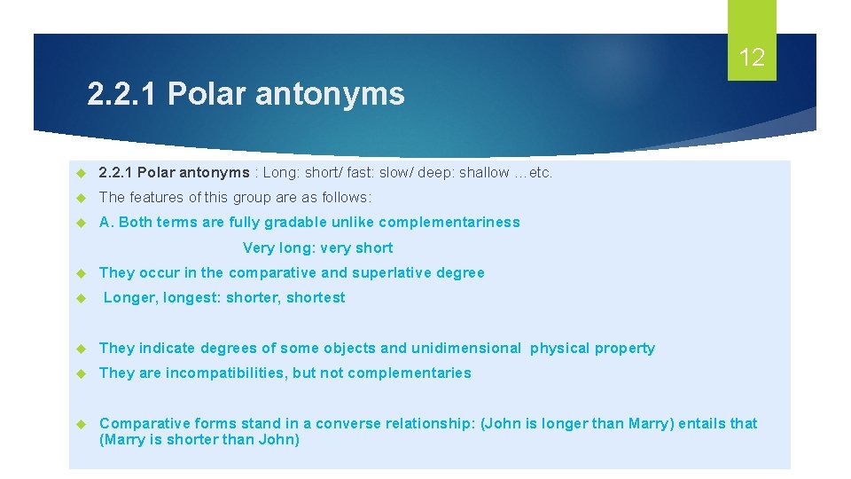 12 2. 2. 1 Polar antonyms : Long: short/ fast: slow/ deep: shallow …etc. 12 2. 2. 1 Polar antonyms : Long: short/ fast: slow/ deep: shallow …etc.