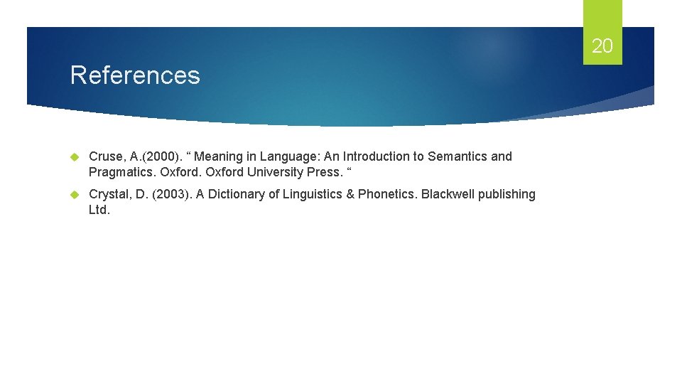 20 References Cruse, A. (2000). “ Meaning in Language: An Introduction to Semantics and 20 References Cruse, A. (2000). “ Meaning in Language: An Introduction to Semantics and