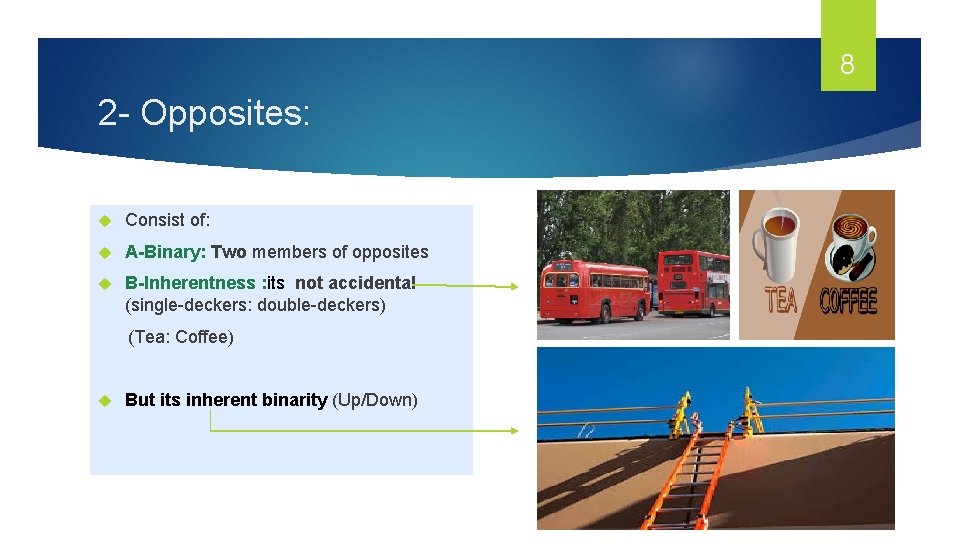 8 2 - Opposites: Consist of: A-Binary: Two members of opposites B-Inherentness : its 8 2 - Opposites: Consist of: A-Binary: Two members of opposites B-Inherentness : its