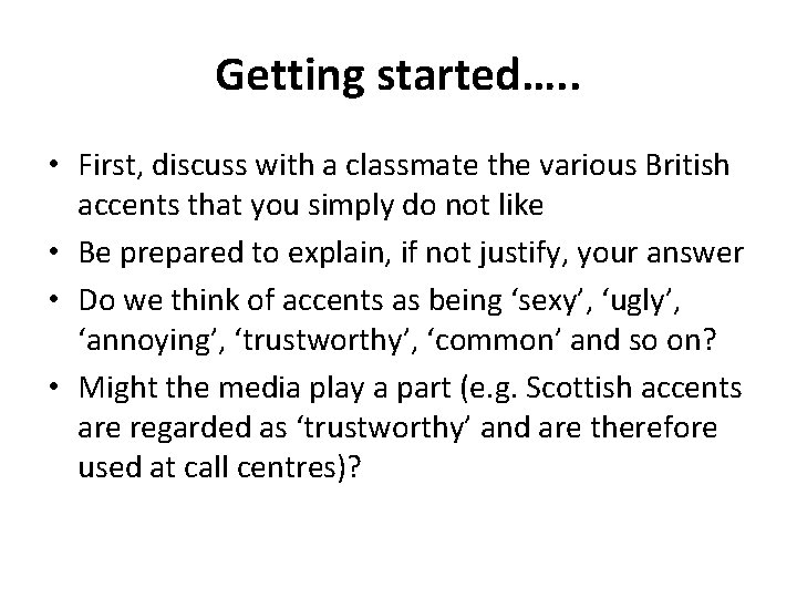 Getting started…. . • First, discuss with a classmate the various British accents that Getting started…. . • First, discuss with a classmate the various British accents that