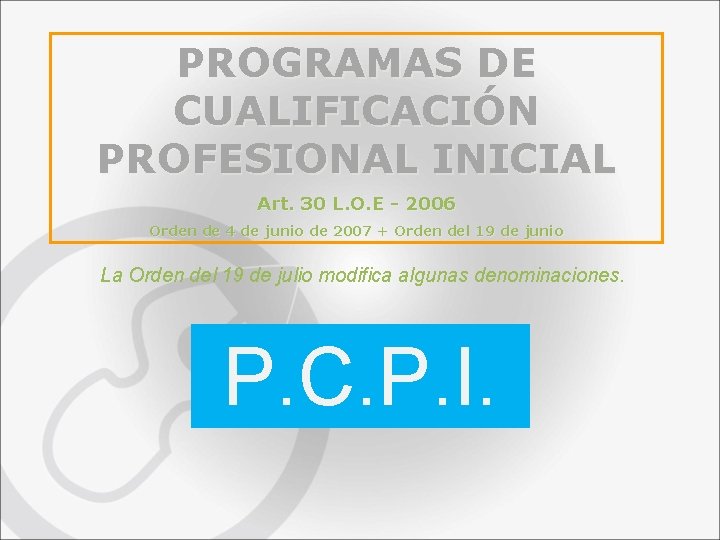 PROGRAMAS DE CUALIFICACIÓN PROFESIONAL INICIAL Art. 30 L. O. E - 2006 Orden de