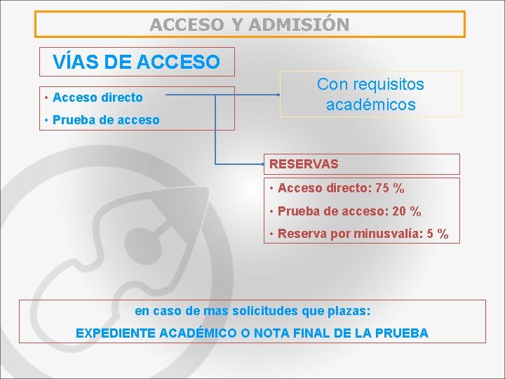 ACCESO Y ADMISIÓN VÍAS DE ACCESO • Acceso directo • Prueba de acceso Con