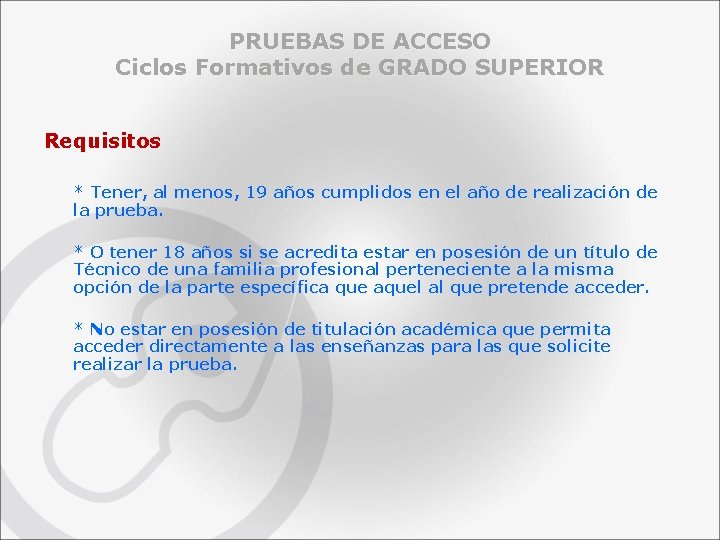 PRUEBAS DE ACCESO Ciclos Formativos de GRADO SUPERIOR Requisitos * Tener, al menos, 19