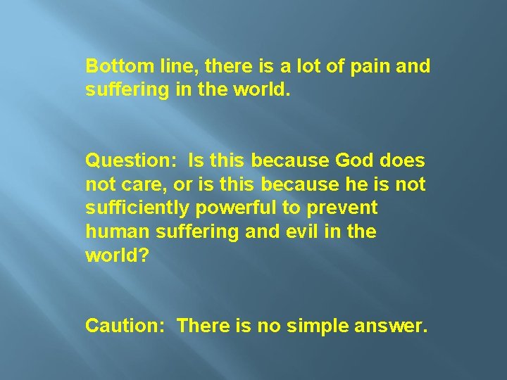 Bottom line, there is a lot of pain and suffering in the world. Question: