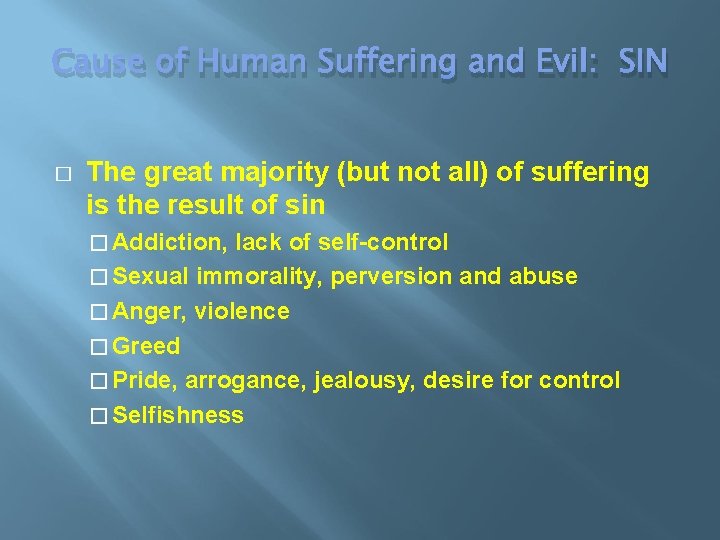 Cause of Human Suffering and Evil: SIN � The great majority (but not all)