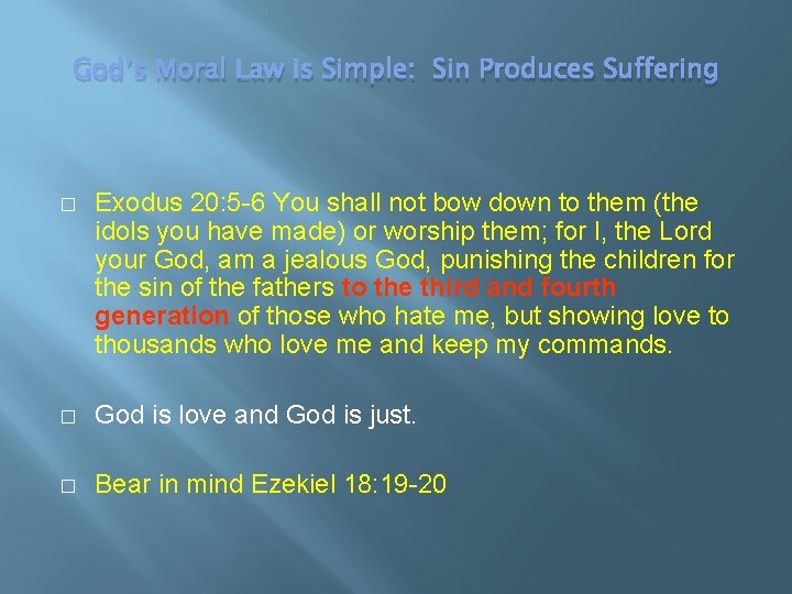 God’s Moral Law is Simple: Sin Produces Suffering � Exodus 20: 5 -6 You