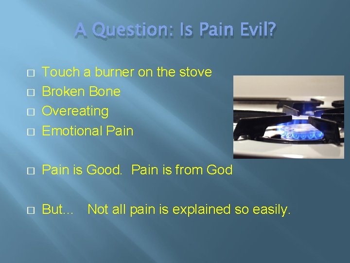 A Question: Is Pain Evil? � Touch a burner on the stove Broken Bone