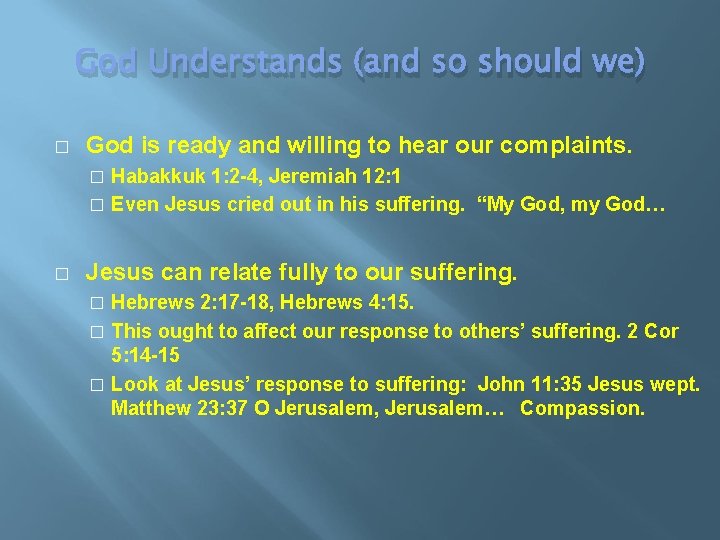 God Understands (and so should we) � God is ready and willing to hear