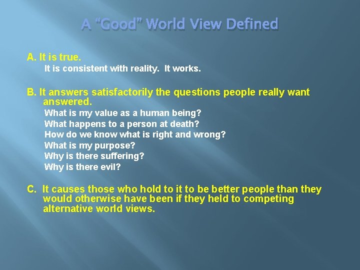 A “Good” World View Defined A. It is true. It is consistent with reality.