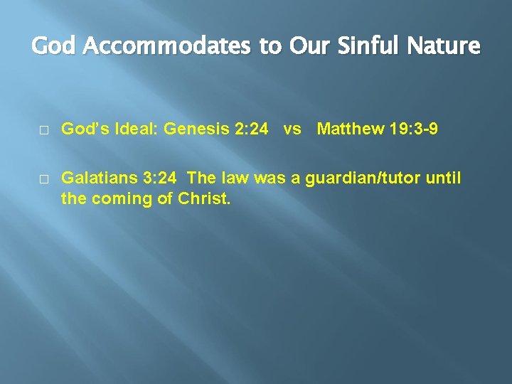 God Accommodates to Our Sinful Nature � God’s Ideal: Genesis 2: 24 vs Matthew