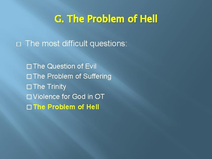 G. The Problem of Hell � The most difficult questions: � The Question of