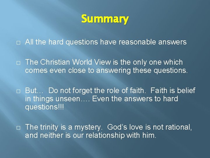 Summary � All the hard questions have reasonable answers � The Christian World View