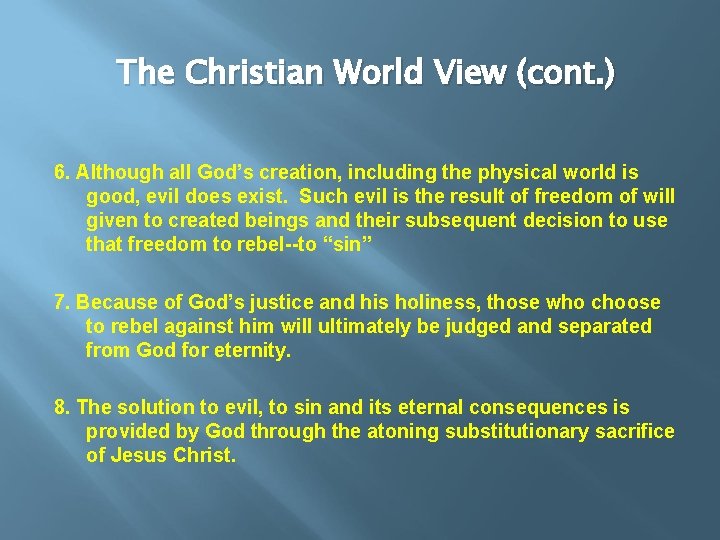 The Christian World View (cont. ) 6. Although all God’s creation, including the physical