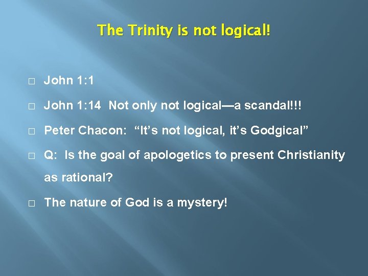 The Trinity is not logical! � John 1: 14 Not only not logical—a scandal!!!
