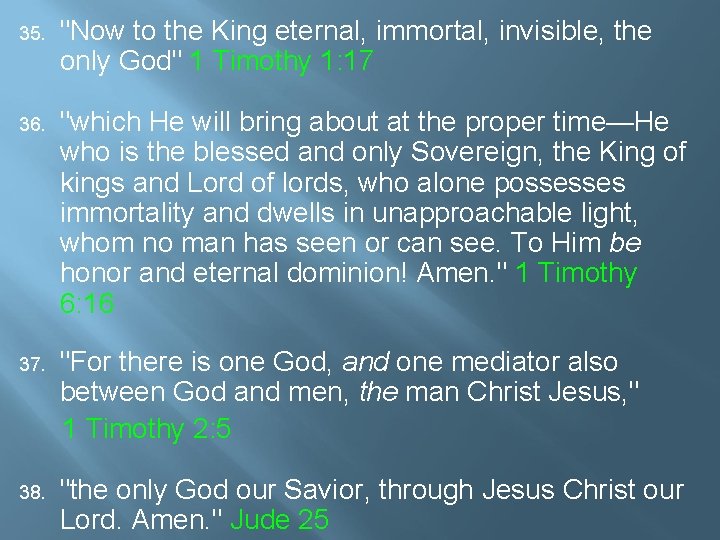 35. "Now to the King eternal, immortal, invisible, the only God" 1 Timothy 1: