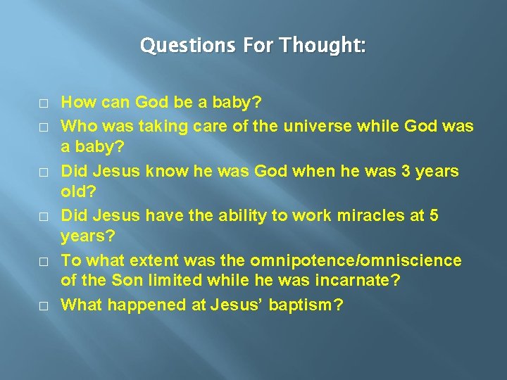 Questions For Thought: � � � How can God be a baby? Who was