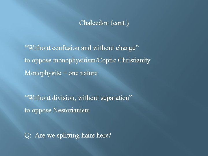Chalcedon (cont. ) “Without confusion and without change” to oppose monophysitism/Coptic Christianity Monophysite =