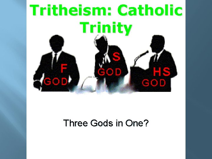 Tritheism: Catholic Trinity Three Gods in One? Tritheist by observation 