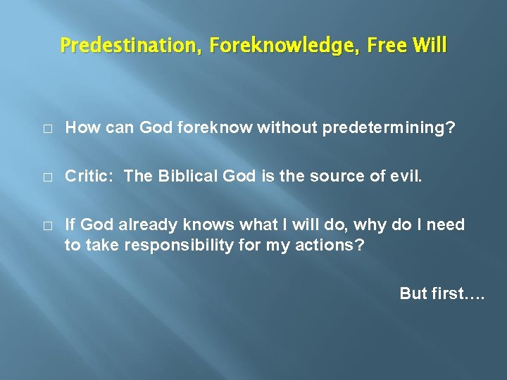 Predestination, Foreknowledge, Free Will � How can God foreknow without predetermining? � Critic: The