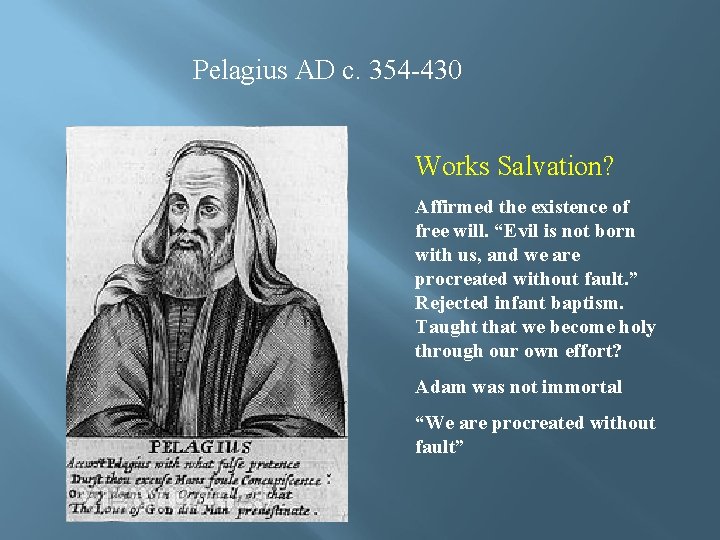 Pelagius AD c. 354 -430 Works Salvation? Affirmed the existence of free will. “Evil