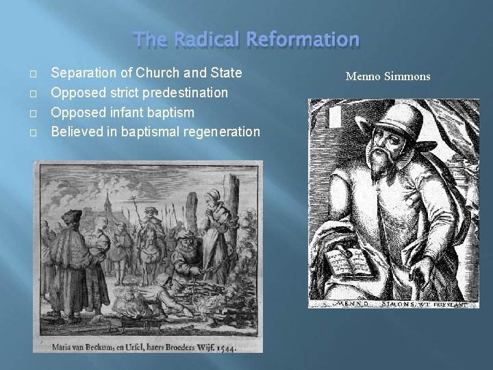 The Radical Reformation � � Separation of Church and State Opposed strict predestination Opposed