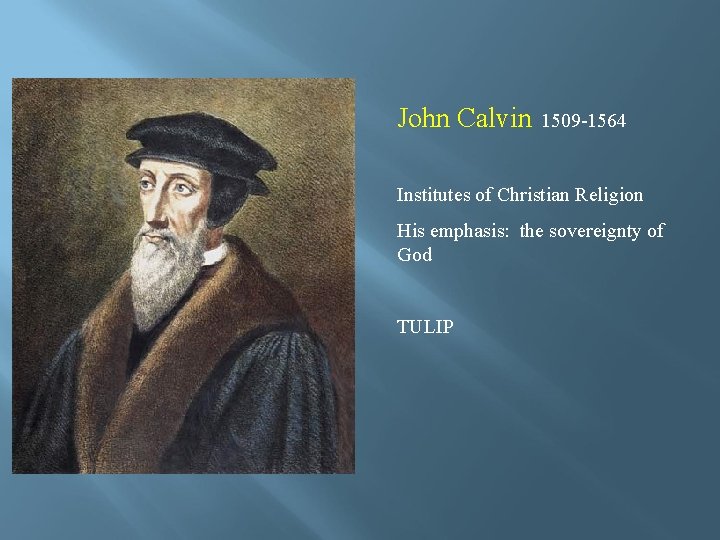 John Calvin 1509 -1564 Institutes of Christian Religion His emphasis: the sovereignty of God