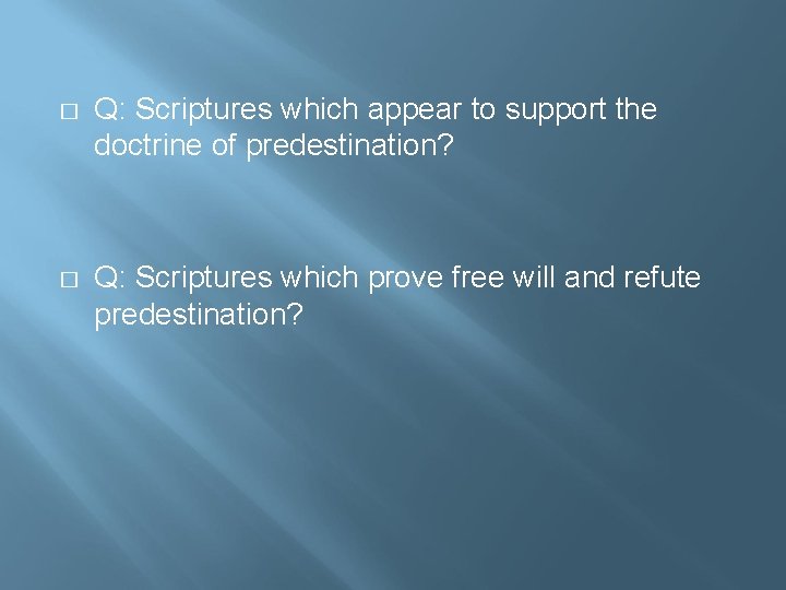 � Q: Scriptures which appear to support the doctrine of predestination? � Q: Scriptures