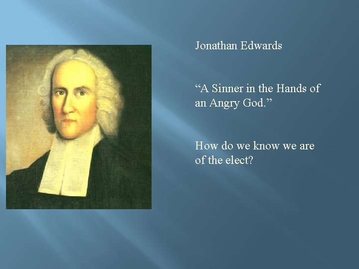 Jonathan Edwards “A Sinner in the Hands of an Angry God. ” How do