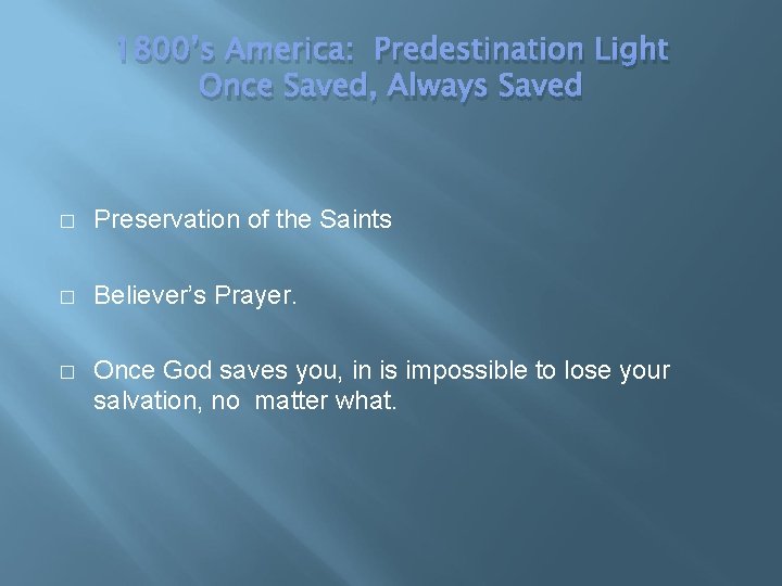 1800’s America: Predestination Light Once Saved, Always Saved � Preservation of the Saints �