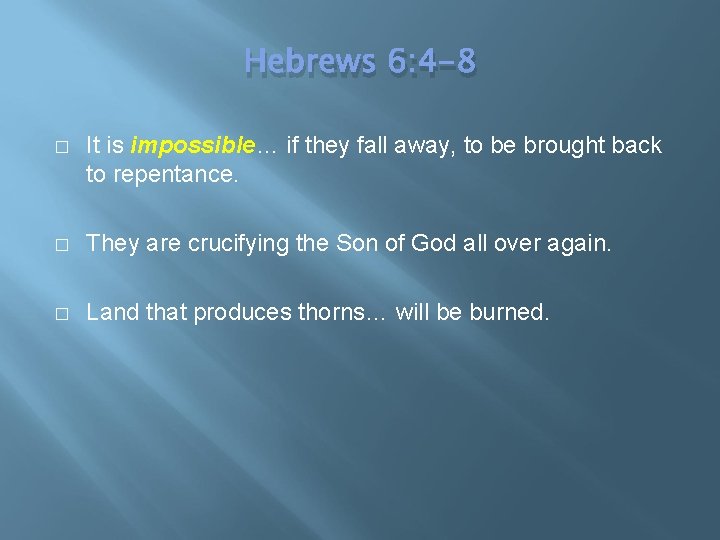 Hebrews 6: 4 -8 � It is impossible… if they fall away, to be