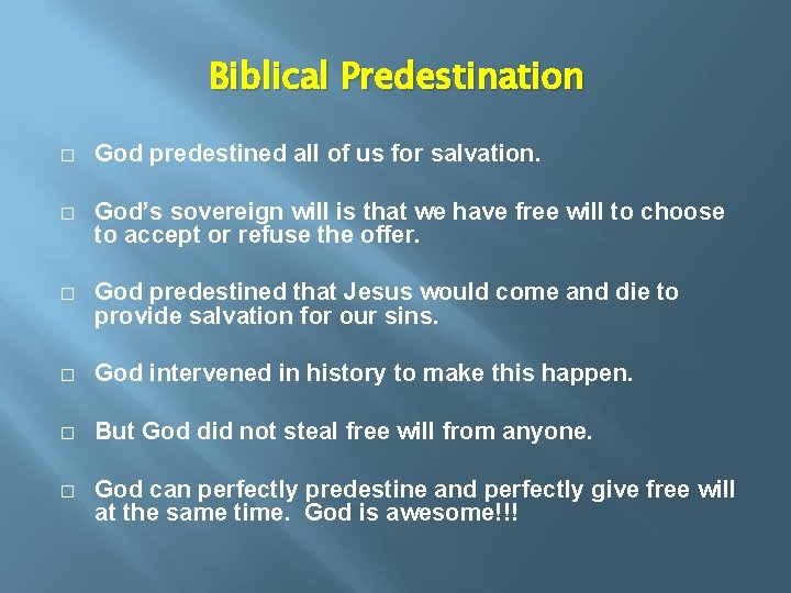 Biblical Predestination � God predestined all of us for salvation. � God’s sovereign will