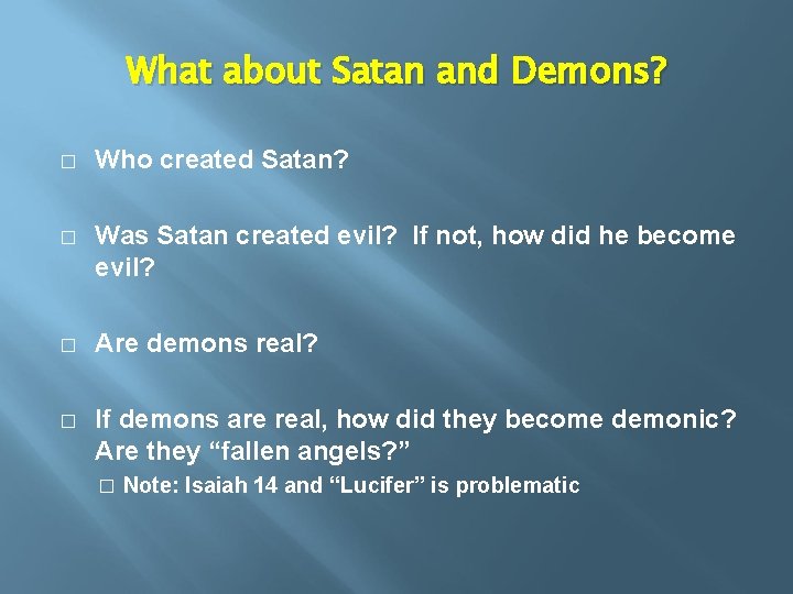 What about Satan and Demons? � Who created Satan? � Was Satan created evil?