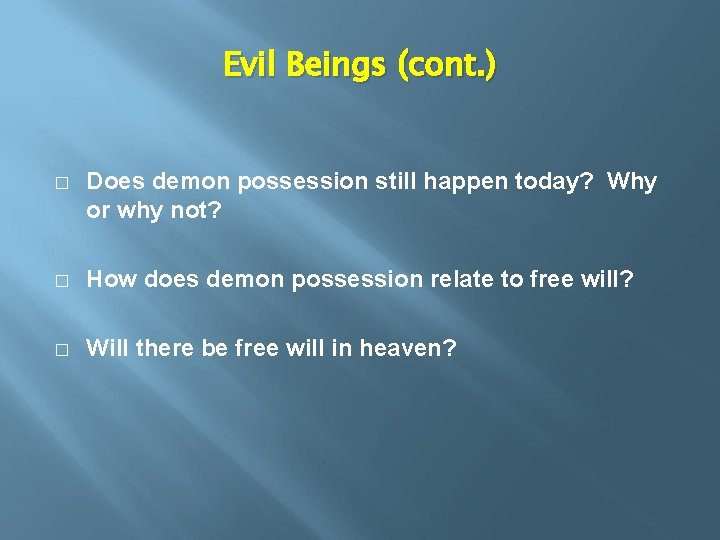 Evil Beings (cont. ) � Does demon possession still happen today? Why or why