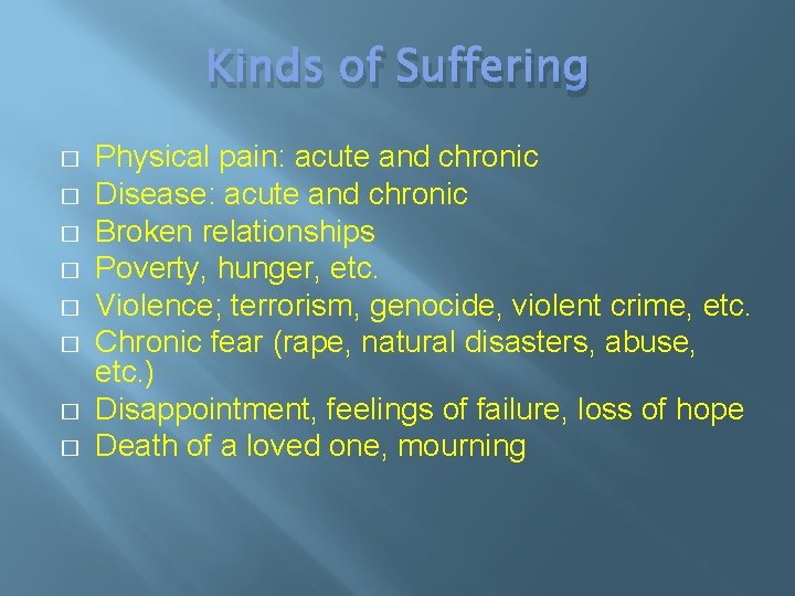 Kinds of Suffering � � � � Physical pain: acute and chronic Disease: acute