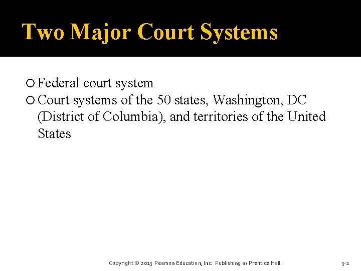 Two Major Court Systems Federal court system Court systems of the 50 states, Washington,