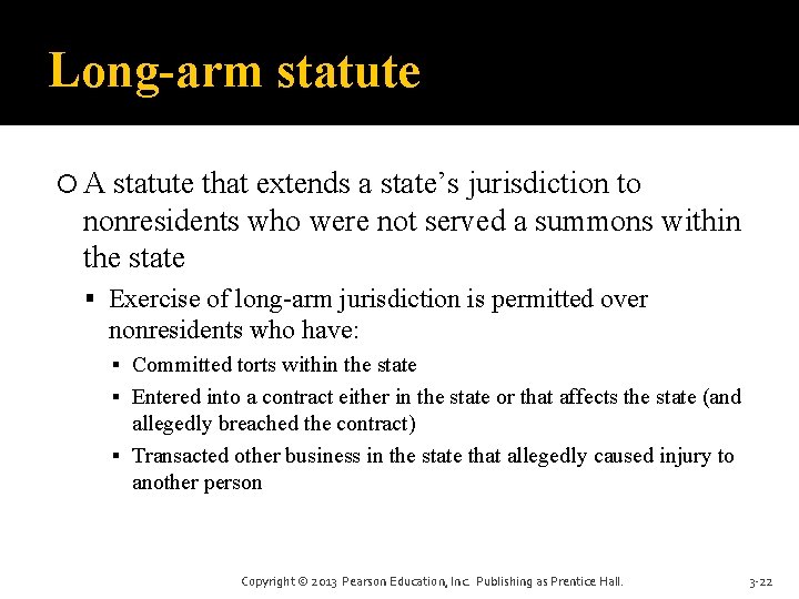 Long-arm statute A statute that extends a state’s jurisdiction to nonresidents who were not