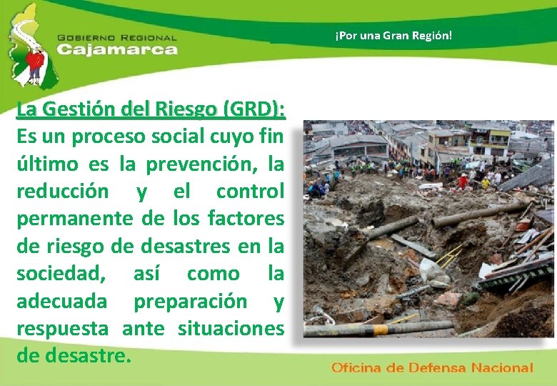 ¡Por una Gran Región! La Gestión del Riesgo (GRD): Es un proceso social cuyo