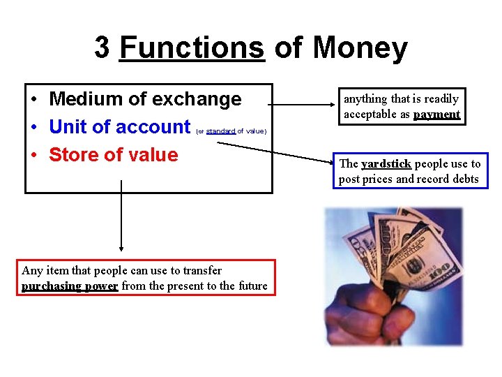 3 Functions of Money • Medium of exchange • Unit of account • Store