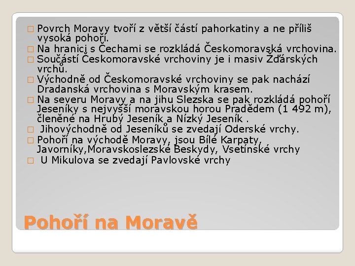 � Povrch Moravy tvoří z větší částí pahorkatiny a ne příliš vysoká pohoří. �