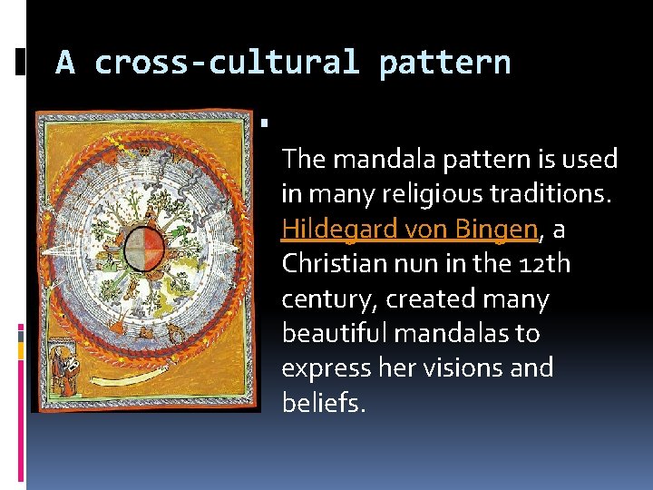 A cross-cultural pattern The mandala pattern is used in many religious traditions. Hildegard von