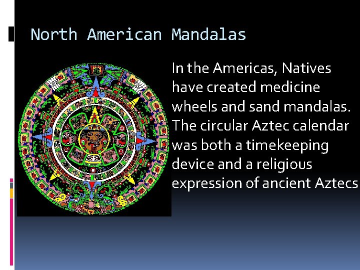 North American Mandalas In the Americas, Natives have created medicine wheels and sand mandalas.