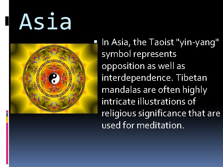 Asia In Asia, the Taoist "yin-yang" symbol represents opposition as well as interdependence. Tibetan