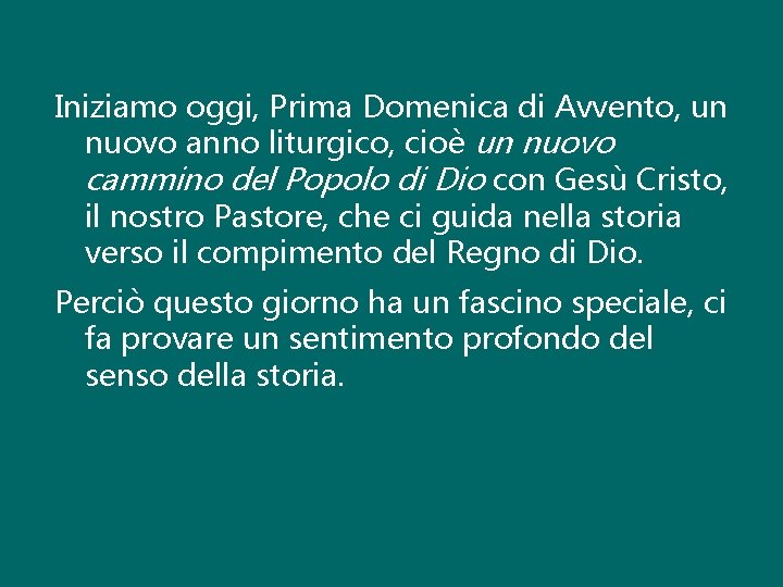 Iniziamo oggi, Prima Domenica di Avvento, un nuovo anno liturgico, cioè un nuovo cammino