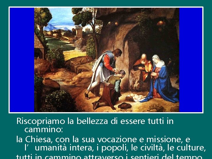 Riscopriamo la bellezza di essere tutti in cammino: la Chiesa, con la sua vocazione