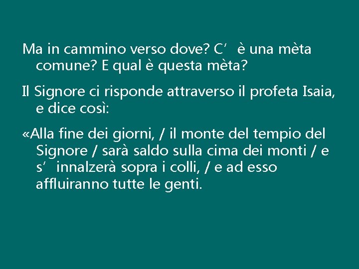 Ma in cammino verso dove? C’è una mèta comune? E qual è questa mèta?