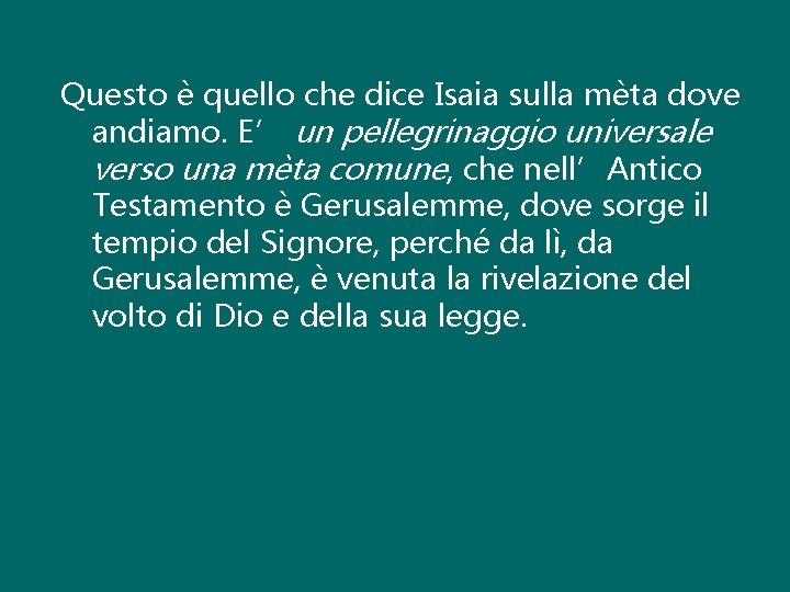 Questo è quello che dice Isaia sulla mèta dove andiamo. E’ un pellegrinaggio universale