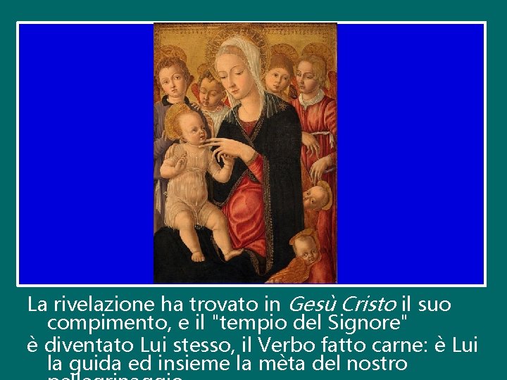 La rivelazione ha trovato in Gesù Cristo il suo compimento, e il "tempio del