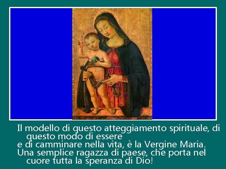 Il modello di questo atteggiamento spirituale, di questo modo di essere e di camminare