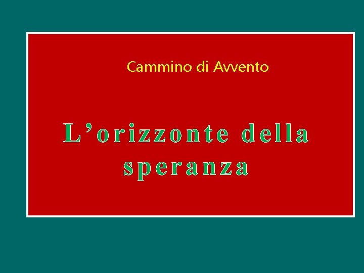 Cammino di Avvento L’orizzonte della speranza 