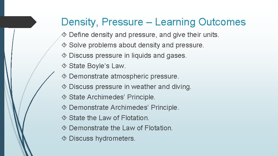 Density, Pressure – Learning Outcomes Define density and pressure, and give their units. Solve